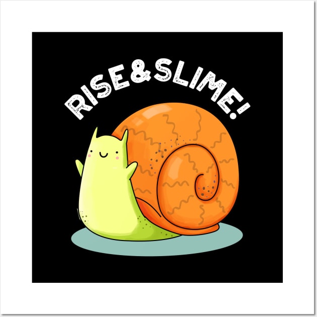 Rise And Slime Cute Snail Pun Wall Art by punnybone